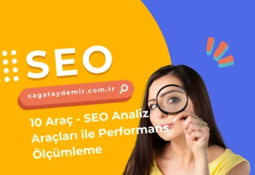 10 Araç - SEO Analiz Araçları ile Performans Ölçümleme