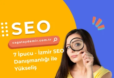 7 İpucu - İzmir SEO Danışmanlığı ile Yükseliş