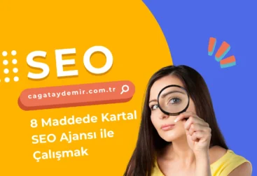 8 Maddede Kartal SEO Ajansı ile Çalışmak