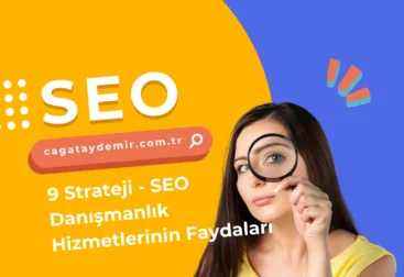 9 Strateji - SEO Danışmanlık Hizmetlerinin Faydaları