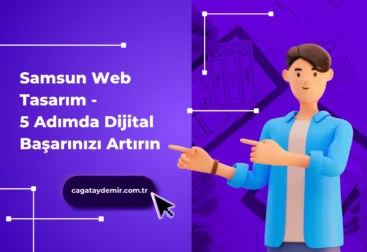 Samsun Web Tasarım - 5 Adımda Dijital Başarınızı Artırın